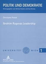 Ibrahim Rugovas Leadership: Eine Analyse der Politik des kosovarischen Präsidenten (Politik und Demokratie) (German Edition)
