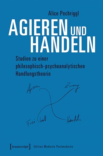 Agieren und Handeln: Studien zu einer philosophisch-psychoanalytischen Handlungstheorie (Edition Moderne Postmoderne)