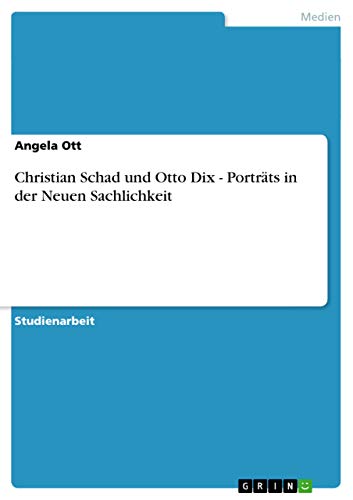 Christian Schad und Otto Dix - Porträts in der Neuen Sachlichkeit (German Edition)