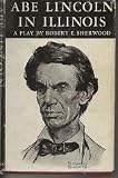 Abe Lincoln in Illinois: A play in Twelve Scenes