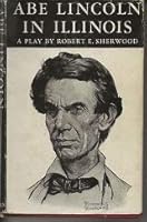 Abe Lincoln in Illinois: A play in Twelve Scenes B000NZPR9G Book Cover