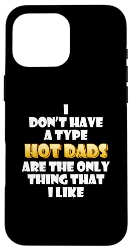 Hot Dads are my type Funny Gag Fathers Day costume Cute Dad �X�}�z�P�[�X iPhone 16 Pro Max �p