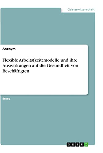 Flexible Arbeits(zeit)modelle und ihre Auswirkungen auf die Gesundheit von Beschäftigten