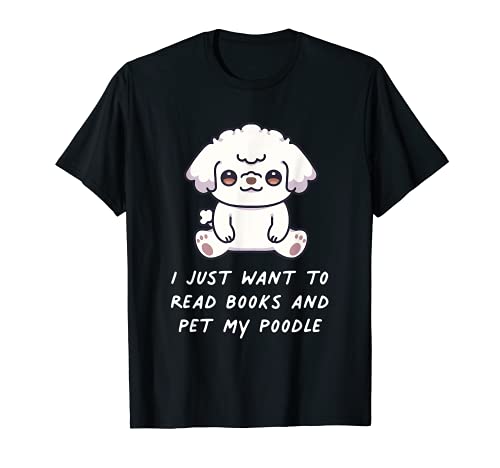 I Just Want To Read To Books And Pet My Poodle Dog Kawaii T-Shirt, Black