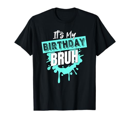 Bruh It's My Birthday Boys Meme Funny Daying Brother Bruh Maglietta