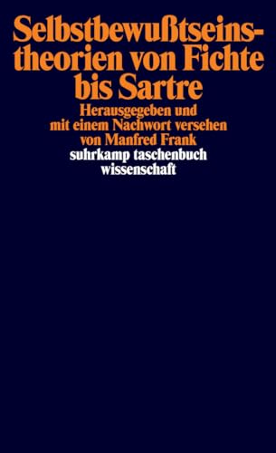 Selbstbewußtseinstheorien von Fichte bis Sartre: (Mit Textbeitr. in Engl. und Franz.) (suhrkamp taschenbuch wissenschaft)