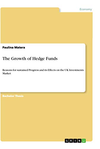 The Growth of Hedge Funds: Reasons for sustained Progress and its Effects on the UK Investments Market