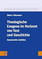 Theologische Exegese Im Horizont Von Text Und Geschichte: Gesammelte Aufsatze 3374039251 Book Cover
