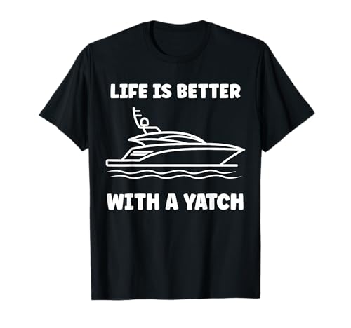 Funny simple quote yacht life is better with a yacht T-Shirt