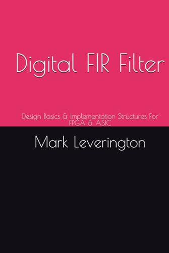 Digital FIR Filter: Design Basics & Implementation Structures For FPGA & ASIC