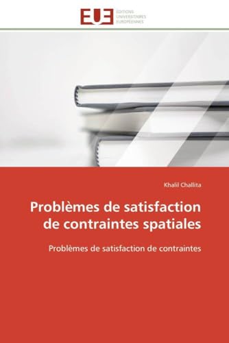 Problèmes de satisfaction de contraintes spatiales: Problèmes de satisfaction de contraintes (Omn.Univ.Europ.) (French Edition)