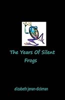 The Years of Silent Frogs 1480014478 Book Cover