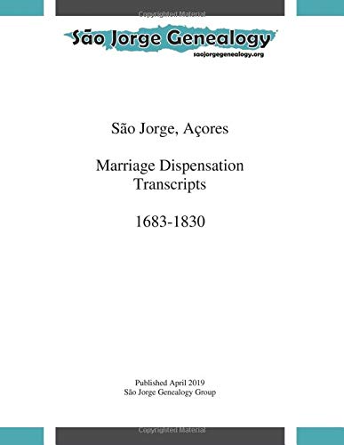 São Jorge, Açores Marriage Dispensation Transcripts 1683-1830