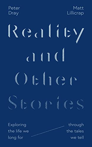Reality and Other Stories: Exploring the life we long for through the tales we tell