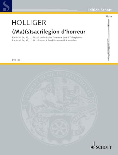 (Ma)(s)sacrilegion d'horreur: für 8 (16, 24, 32,…) Piccoli und 8 Basler Trommeln (mit 8 Trillerpfeifen). 8 (16, 24, 32, ..) Piccoli und 4 Basler ... Partitur und Stimmen. (Edition Schott)