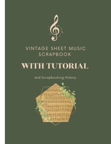 Vintage Sheet Music Scrapbook: With Tutorial and Scrapbooking History, 36 Double-Sided Sheet Music,...
