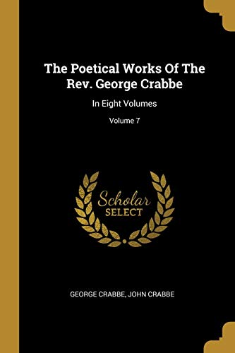 The Poetical Works Of The Rev. George Crabbe: In Eight Volumes; Volume 7