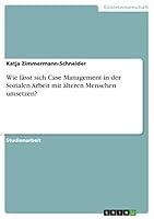 Wie lässt sich Case Management in der Sozialen Arbeit mit älteren Menschen umsetzen? 3668448108 Book Cover
