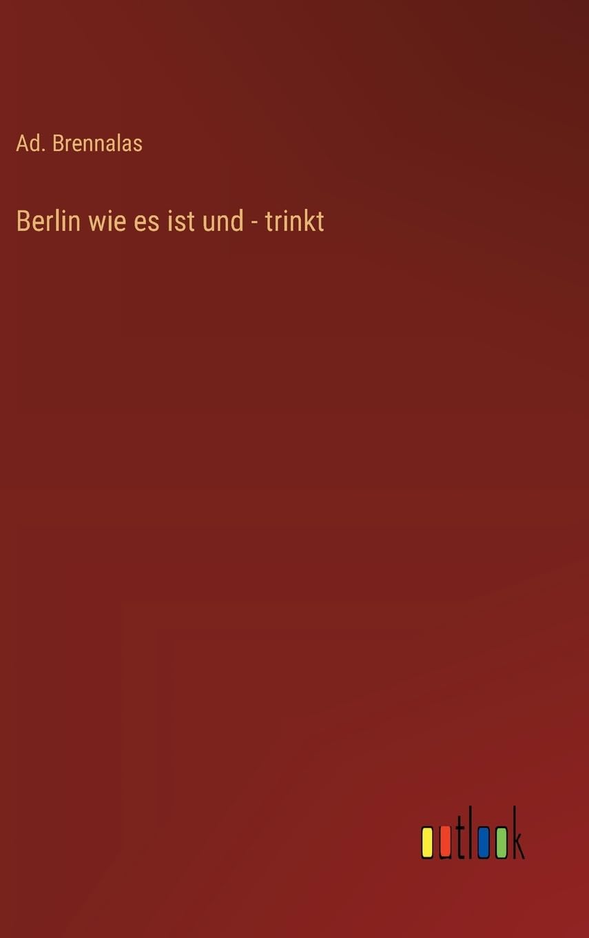 Berlin wie es ist und - trinkt
