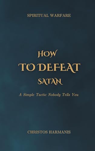 HOW TO DEFEAT SATAN SPIRITUAL WARFARE : A Simple Tactic Nobody Tells You (English Edition