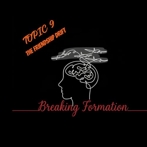 Topic 9: The Friendship Drift Why We Lose Friends & How to Cope