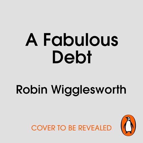 A Fabulous Debt Audiolibro Por Robin Wigglesworth arte de portada
