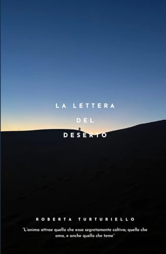 La lettera del deserto: Il viaggio come metafora della vita e l'importanza di ascoltare il proprio cuore
