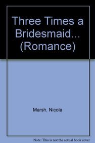 Three Times a Bridesmaid... (By: Nicola Marsh)