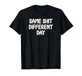 Funny, Same Shit Different Day, Joke Sarcastic Family T-Shirt