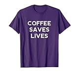Coffee Saves Lives T-Shirt