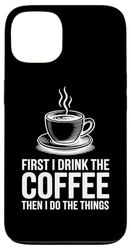 First I Drink The Coffee Then I Do The Things �X�}�z�P�[�X iPhone 13 �p
