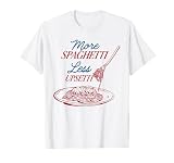 More Spaghetti Less Upsetti Funny Quote T-Shirt