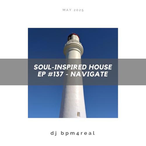『Soul Inspired House EP #137 - Navigate - May 2025』のカバーアート