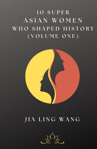 10 Super Asian Women Who Shaped History: Volume One