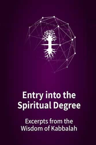 Entry into the Spiritual Degree: Excerpts from the Wisdom of Kabbalah