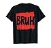 Bruh Funny Saying Meme Bro Boy Girls Kids Youth Teen Slang T-Shirt