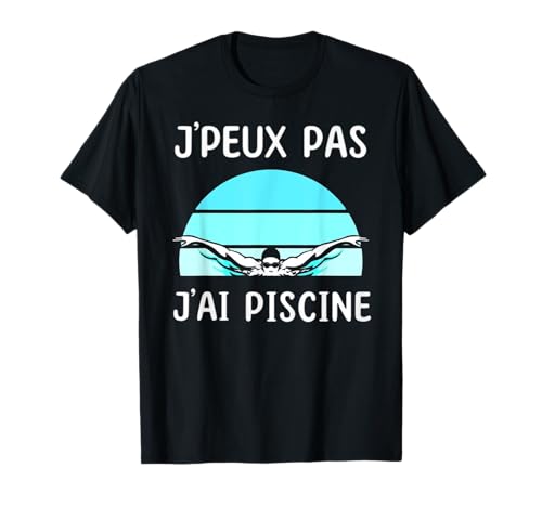 Je Peux Pas J'ai Piscine Cadeau Natation T-Shirt