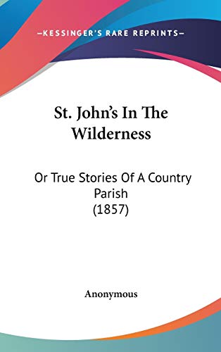 St. John's In The Wilderness: Or True Stories Of A Country Parish (1857)
