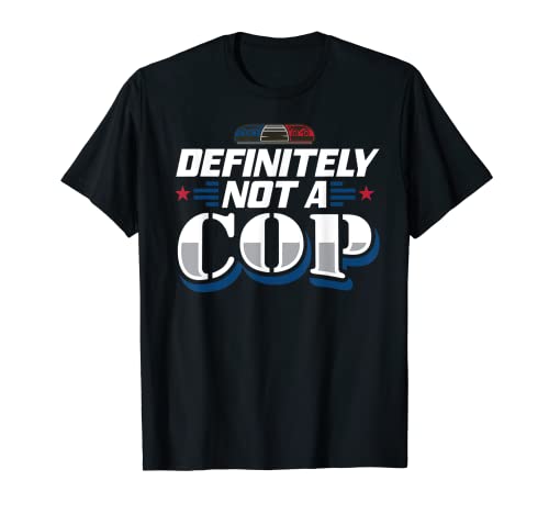 Definitely Not A Cop Undercover Cop for a Police Officer T-Shirt