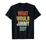What Would Jimmy Do Retro Fan Stuff Name Jimmy T-Shirt
