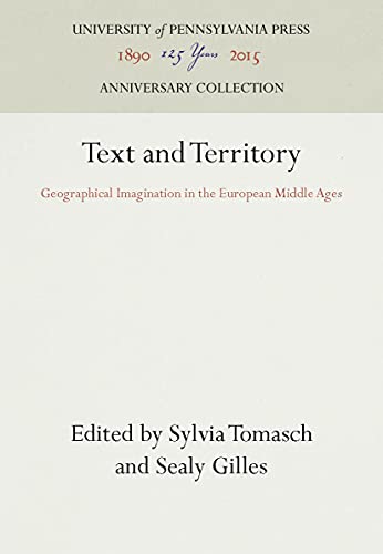 Text And Territory: Geographical Imagination In The European Middle Ages (The Middle Ages Series)