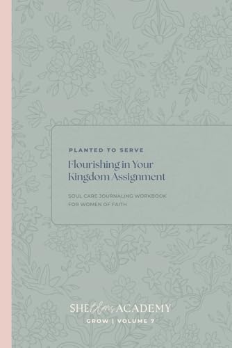 Planted to Serve: Flourishing in Your Kingdom Assignment: GROW VOLUME 7