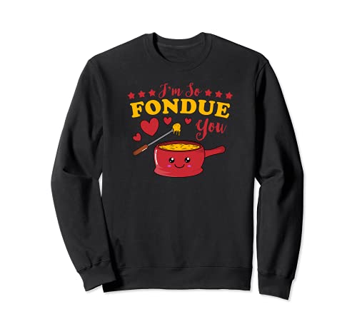 I'm So Fondue You Kawaii Fondue Pun Sweatshirt