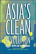 Asia'S Clean Revolution:Industry, Growth And The Environment