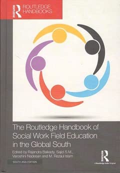 The Routledge Handbook of Social Work Field Education in the Global South Rajendra Baikady, Sajid S.M., Varoshini Nadesan and M. Rezaul Islam (eds.)