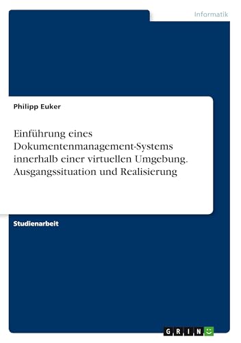Einführung eines Dokumentenmanagement-Systems innerhalb einer virtuellen Umgebung. Ausgangssituation und Realisierung