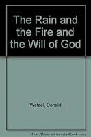 The Rain and the Fire and the Will of God 0933256590 Book Cover