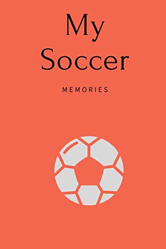 My Soccer Memories: Lined Notebook / Journal Gift, 120 Pages, 6x9, Soft Cover, Matte Finish