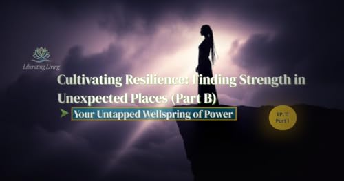 Cultivating Resilience (Part B-1): Breaking Free Looks Like This; The Strength Inside You