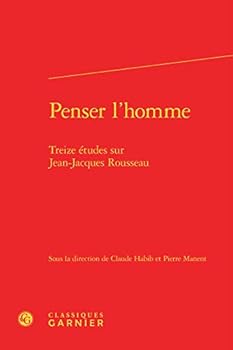 Penser l'Homme: Treize Etudes Sur Jean-Jacques Rousseau (French Edition)